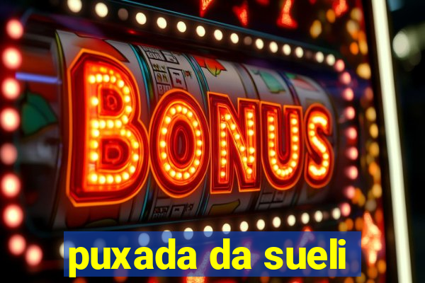 puxada da sueli